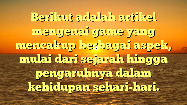 Perkembangan dan Pengaruh Game dalam Kehidupan Sehari-hari